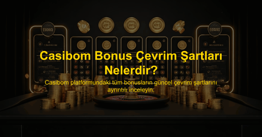 Casibom Bonus Çevrim Şartları Nelerdir?