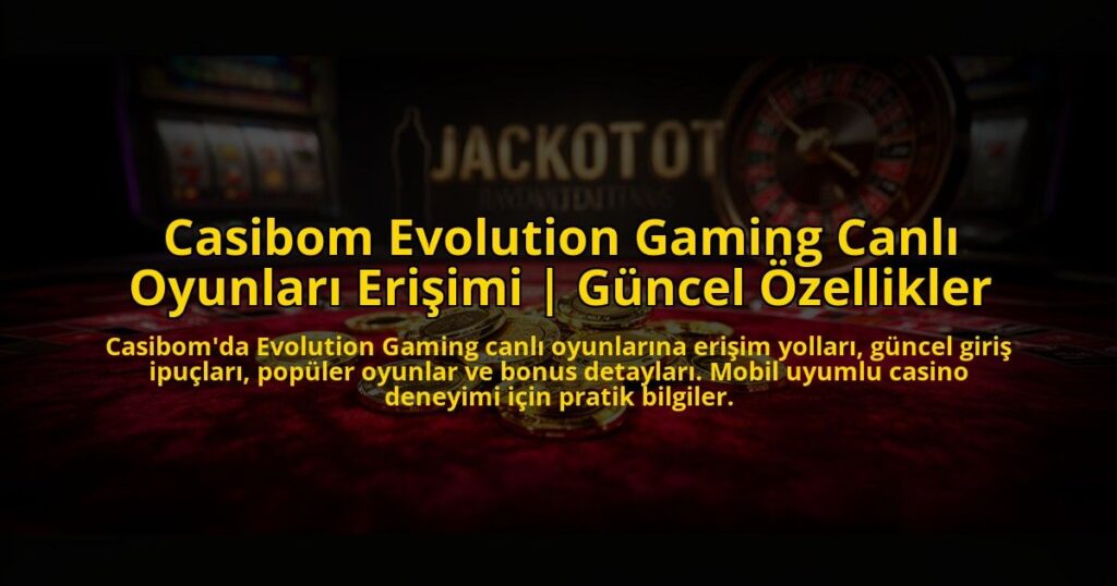 Casibom-Evolution-Gaming-Canli-Oyunlari-Erisimi-Guncel-Ozellikler-overlay-1769864755.jpg