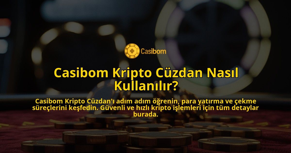 Casibom-Kripto-Cuzdan-Nasil-Kullanilir-overlay-1769245477.jpg
