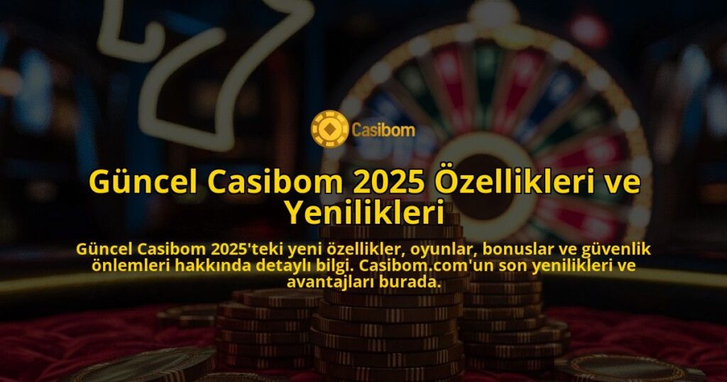 Gncel-Casibom-2025-zellikleri-ve-Yenilikleri-overlay-1768130680.jpg