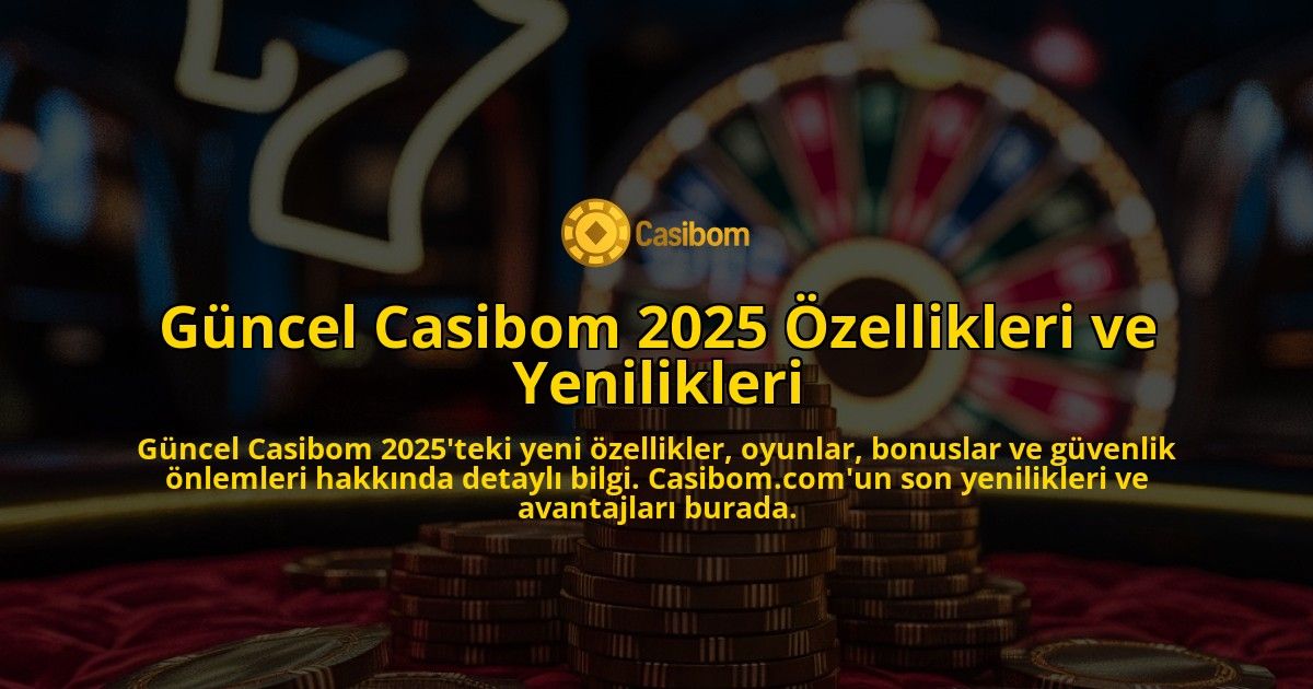 Gncel-Casibom-2025-zellikleri-ve-Yenilikleri-overlay-1768130680.jpg