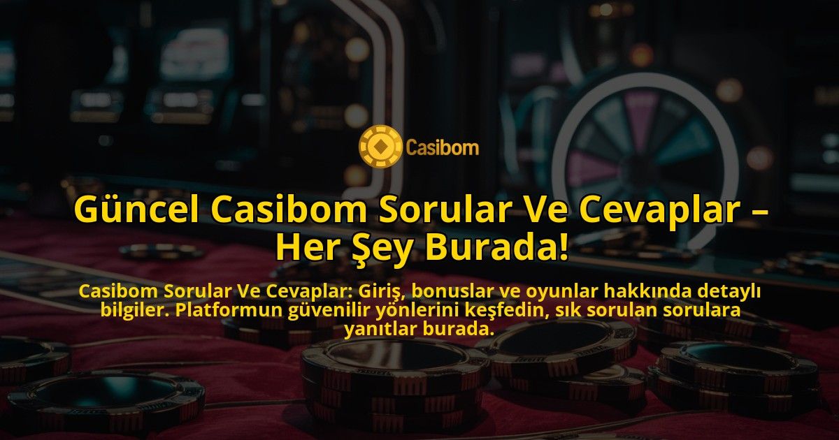 Gncel-Casibom-Sorular-Ve-Cevaplar-Her-ey-Burada-overlay-1768386883.jpg