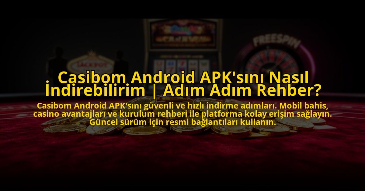 Casibom-Android-APKsini-Nasil-Indirebilirim-Adim-Adim-Rehber-overlay-1773585419.jpg