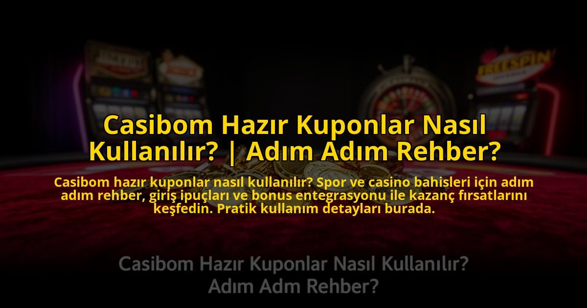 Casibom-Hazir-Kuponlar-Nasil-Kullanilir-Adim-Adim-Rehber-overlay-1773542381.jpg