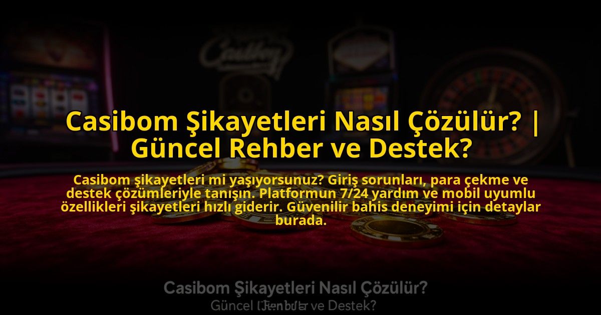 Casibom-Sikayetleri-Nasil-Cozulur-Guncel-Rehber-ve-Destek-overlay-1773544749.jpg