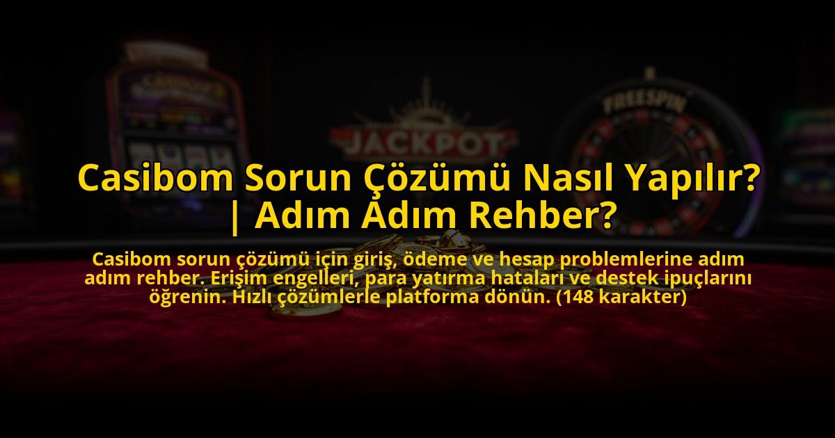 Casibom-Sorun-Cozumu-Nasil-Yapilir-Adim-Adim-Rehber-overlay-1776004291.jpg
