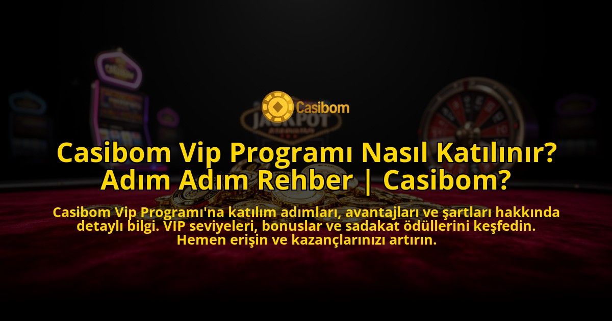 Casibom-Vip-Programi-Nasil-Katilinir-Adim-Adim-Rehber-Casibom-overlay-1776632772.jpg